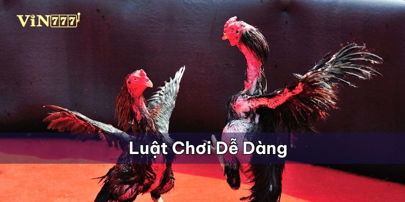 Luật chơi dễ dàng và minh bạch trong mỗi ván cược 